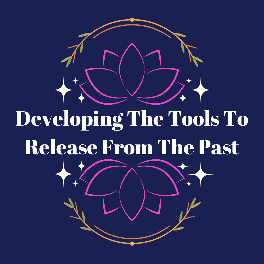 Developing The Tools to Release From The Past